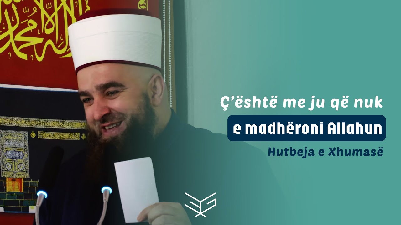 Hutbe | Ç’është me ju që nuk e madhëroni Allahun - Hoxhë Ernes Goga