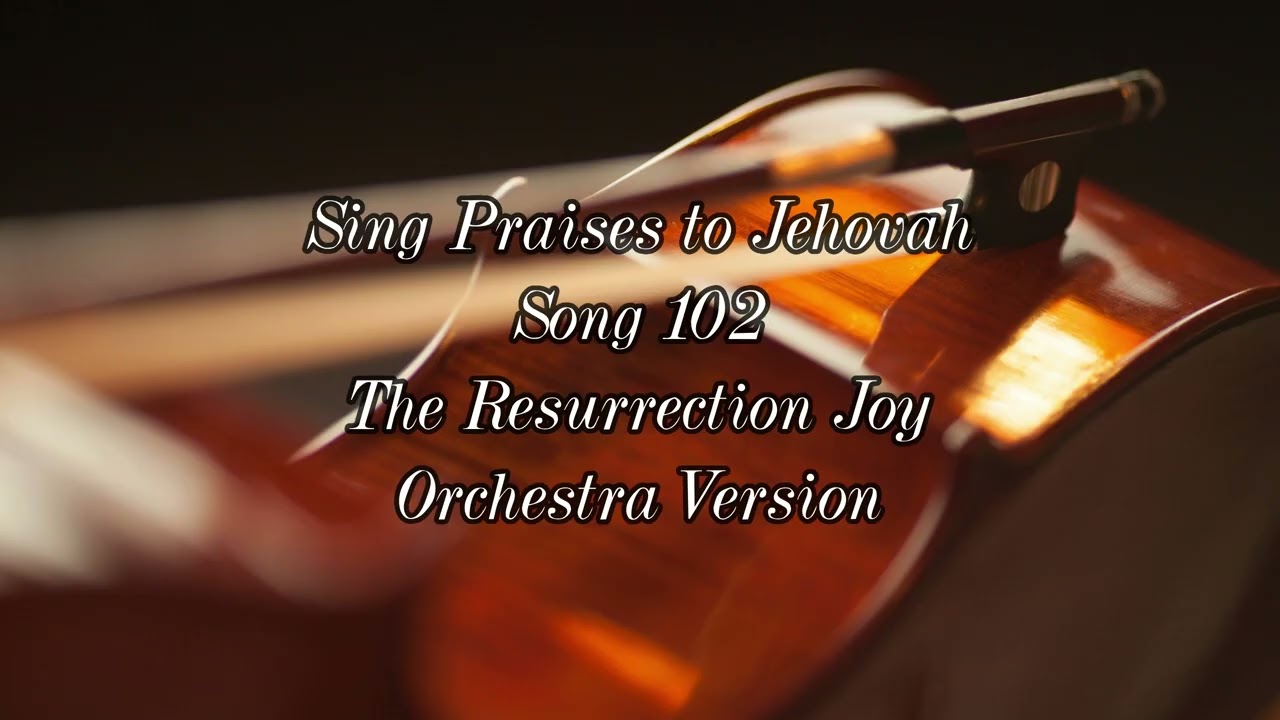 Sing Praises to Jehovah || Song 102 || The Resurrection Joy