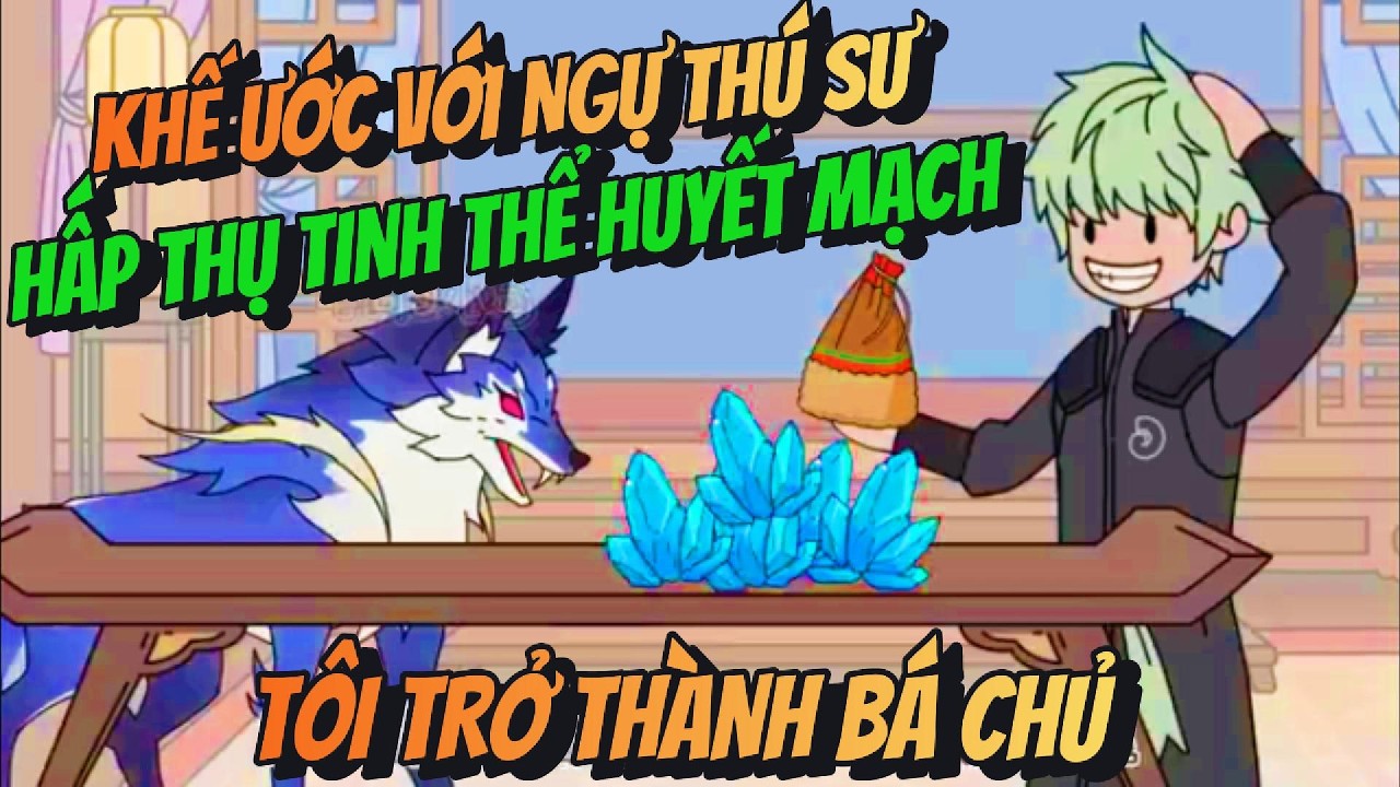 Khế Ước Với Ngự Thú Sư Hấp Thụ Tinh Thể Huyết Mạch Tôi Trở Thành Bá Chủ | Hồng Trà Vietsub