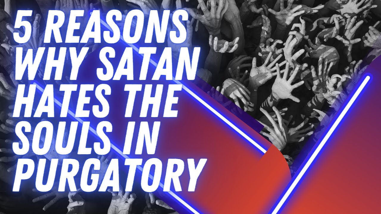 Why Does Satan Hate the Souls in Purgatory?