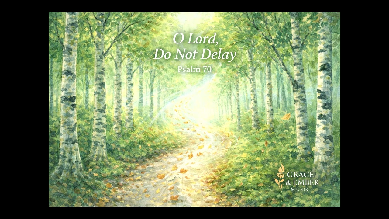Psalm 70 | O Lord, Do Not Delay