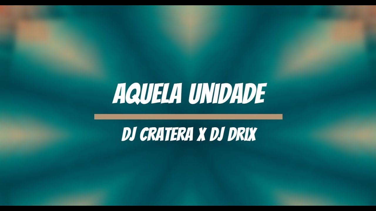 Dj Cratera x Dj Drix - Aquela Unidade (BEST OF DJ CRATERA)