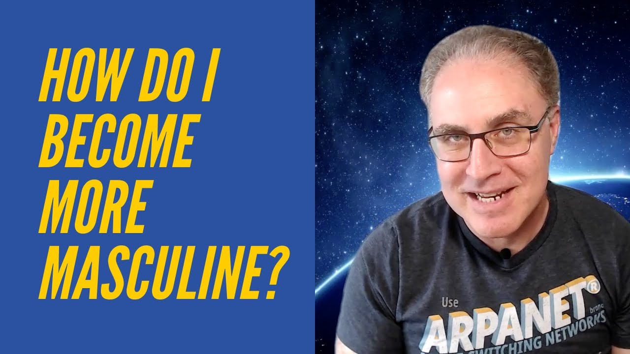 How Do I Become More Masculine?