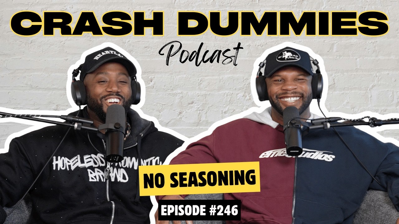 No Seasoning | Crash Dummies Podcast Ep. 246