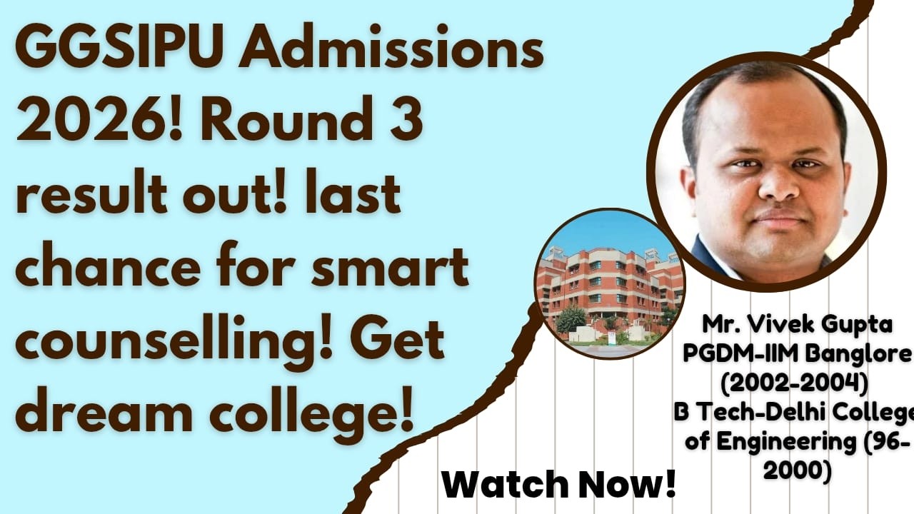 GGSIPU Admissions 2026! Round 3 result out! last chance for smart counselling! Get dream college!