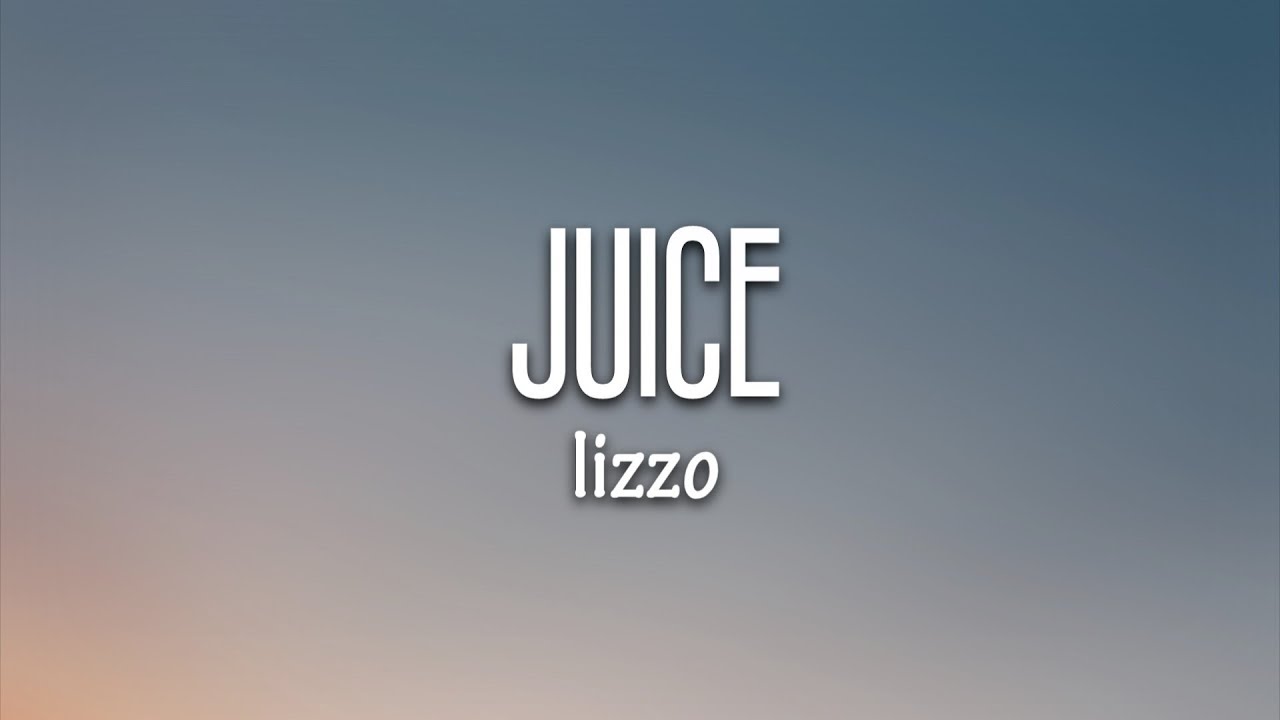 Lizzo - Juice (Lyrics)
