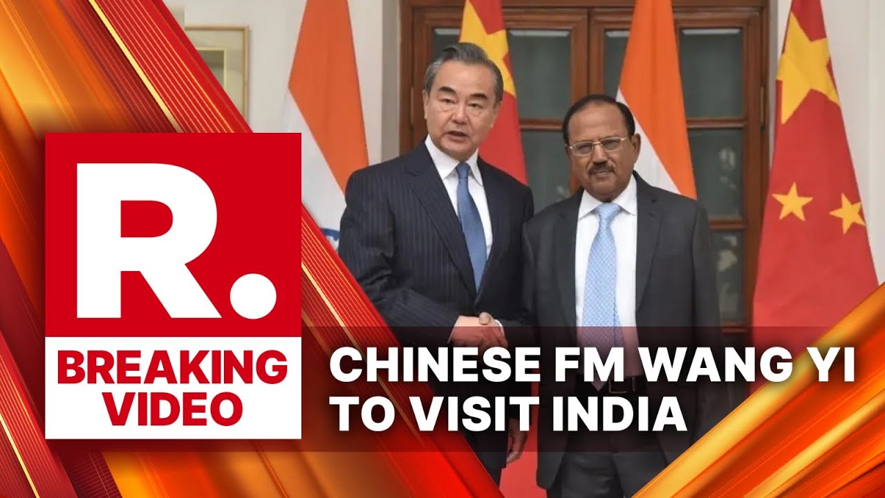 Breaking: Chinese FM Wang Yi To Visit India For High-Level Talks With NSA Doval