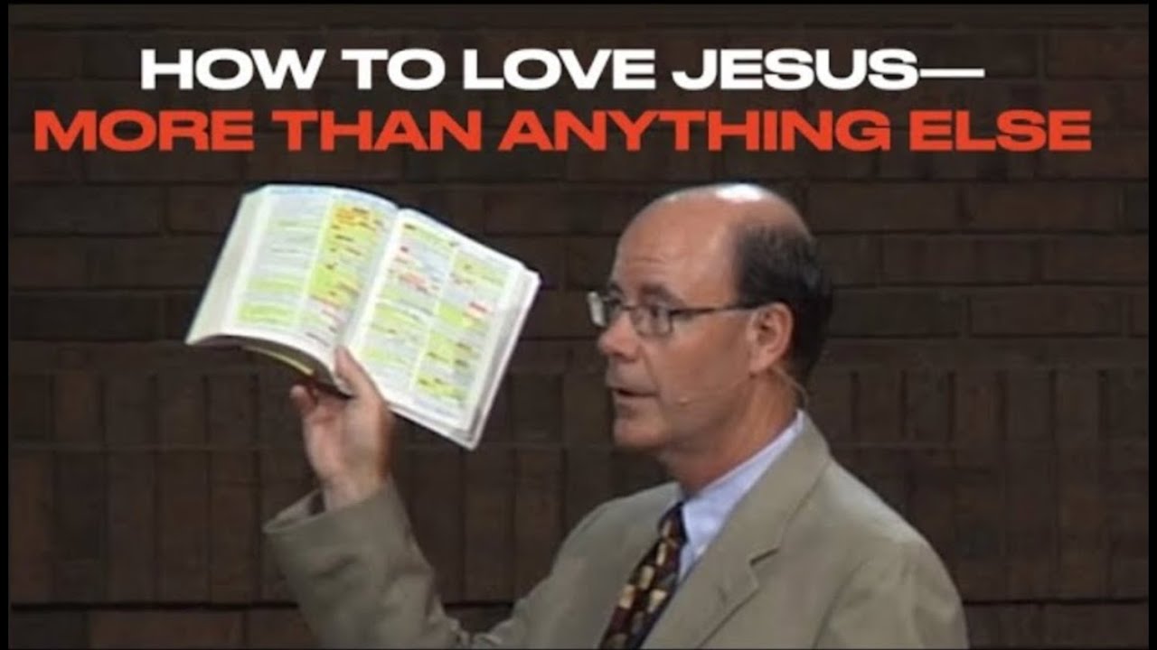 HOW TO LOVE JESUS MORE THAN ANYTHING ELSE--IS OUR GOAL IN LIFE
