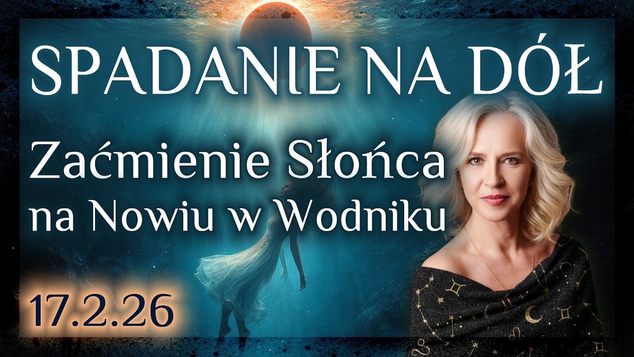 🌑17.2.26 Zaćmienie Słońca w Wodniku na Nowiu Księżyca 17.2.26. Spadanie na dno.🌑