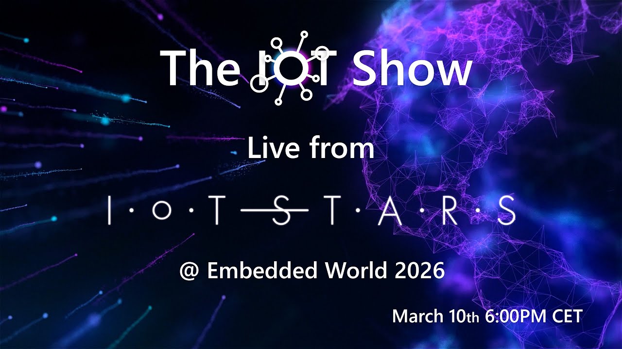 The IoT Show live from IoT Stars @ Embedded World 2026