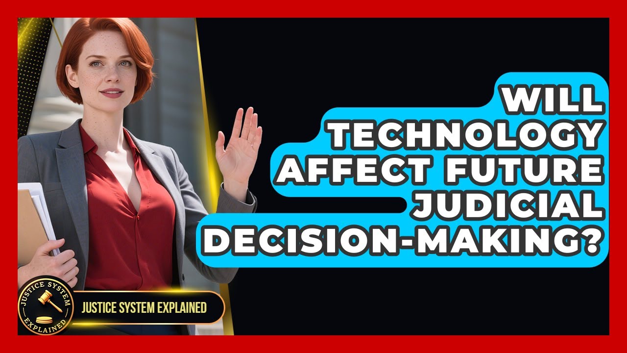 Will Technology Affect Future Judicial Decision-Making? - Justice System Explained