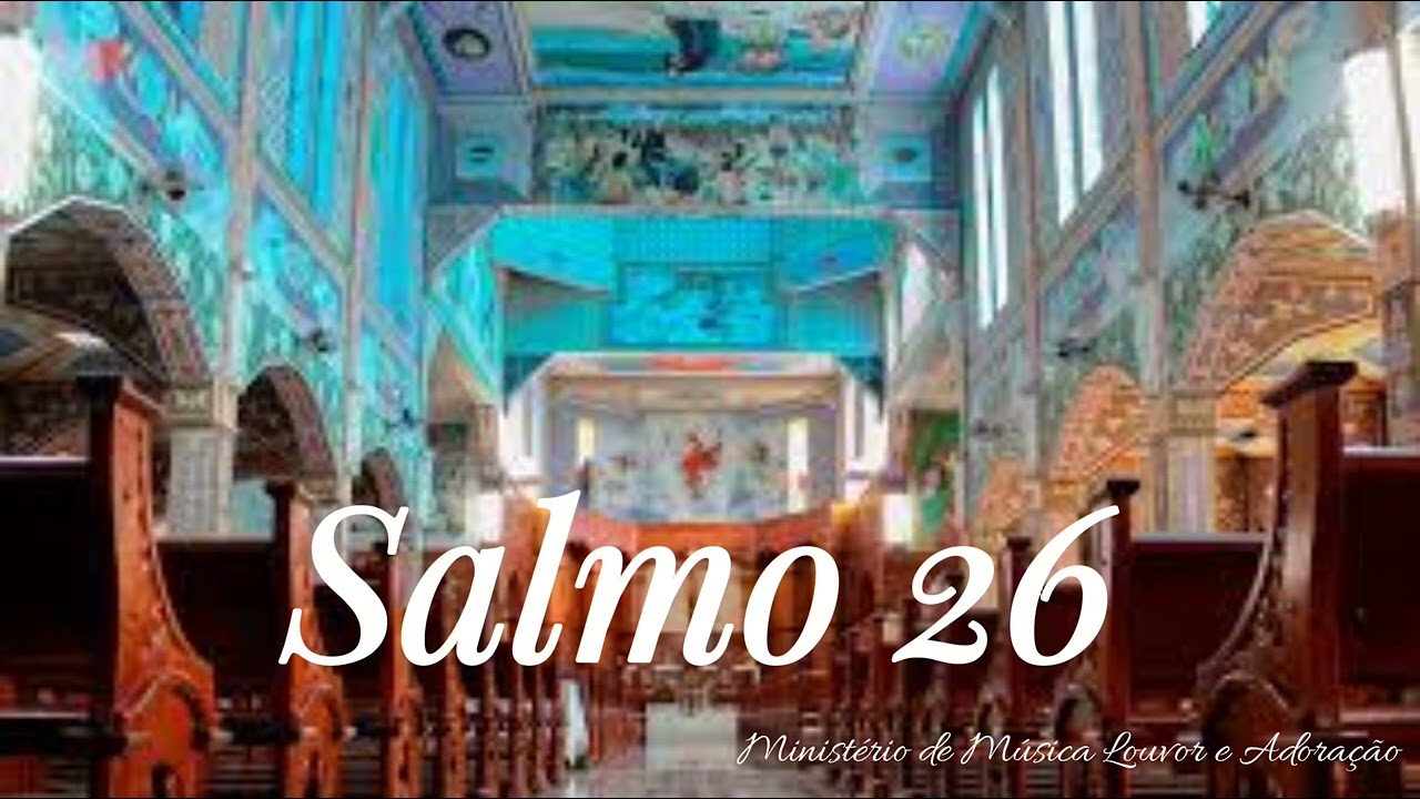 SALMO 26 (27) - O SENHOR É MINHA LUZ E SALVAÇÃO. O SENHOR É A PROTEÇÃO DA MINHA VIDA
