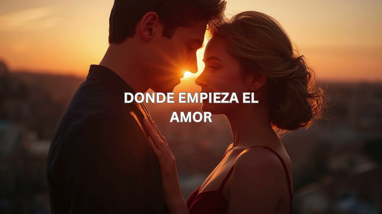 Donde Empieza el Amor | Canción Romántica Que Enamora