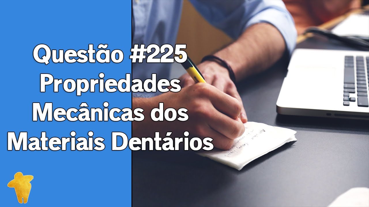 Propriedades Mecânicas dos Materiais Dentários - Questão #225 - Concurso Odontologia