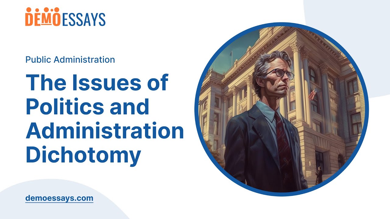 The Issues of Politics and Administration Dichotomy - Essay Example