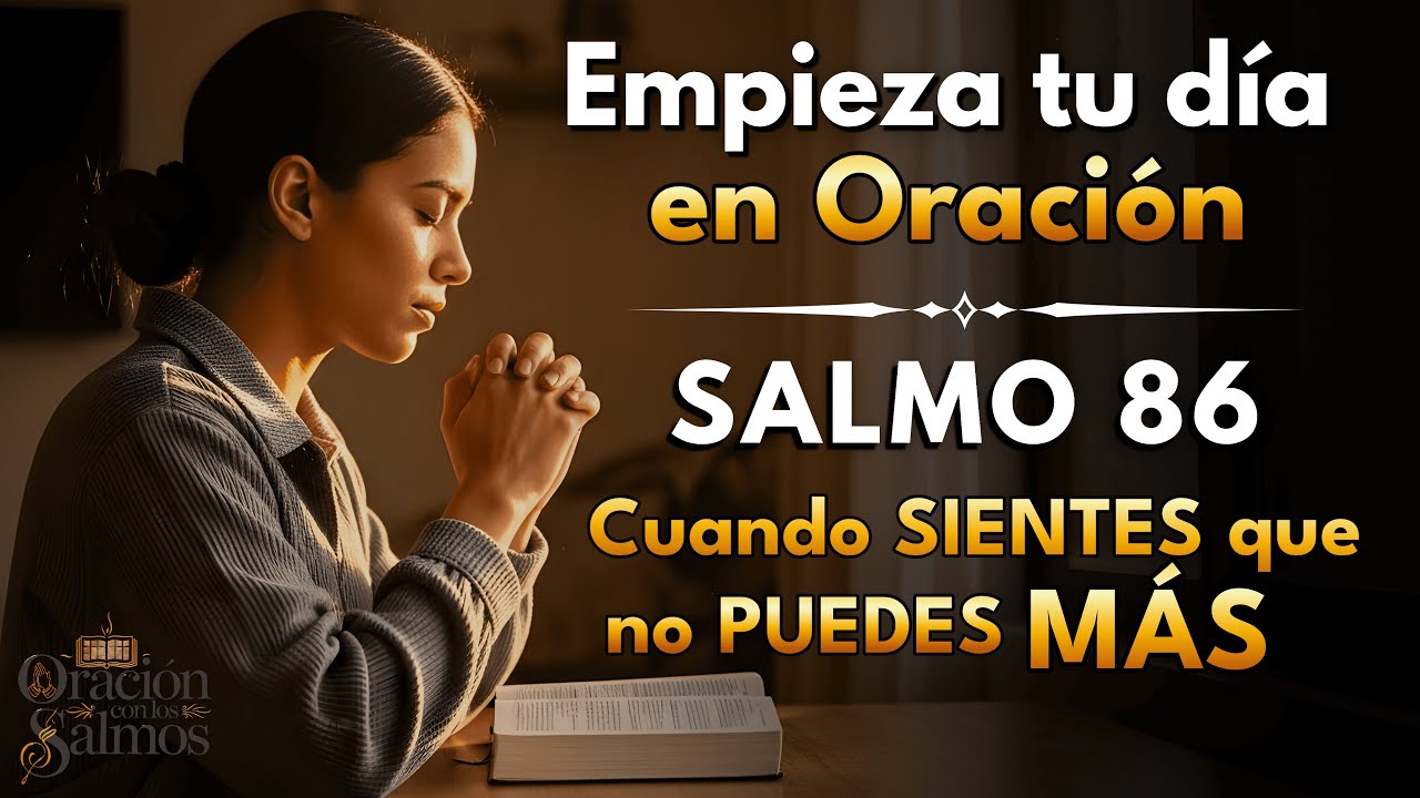 ORACIÓN PODEROSA con el Salmo 86 para EMPEZAR TU DÍA | CLAMOR y ALIVIO cuando ya no puedes más
