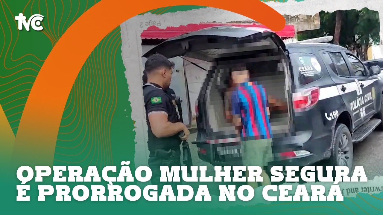 Operação Mulher Segura é prorrogada no Ceará