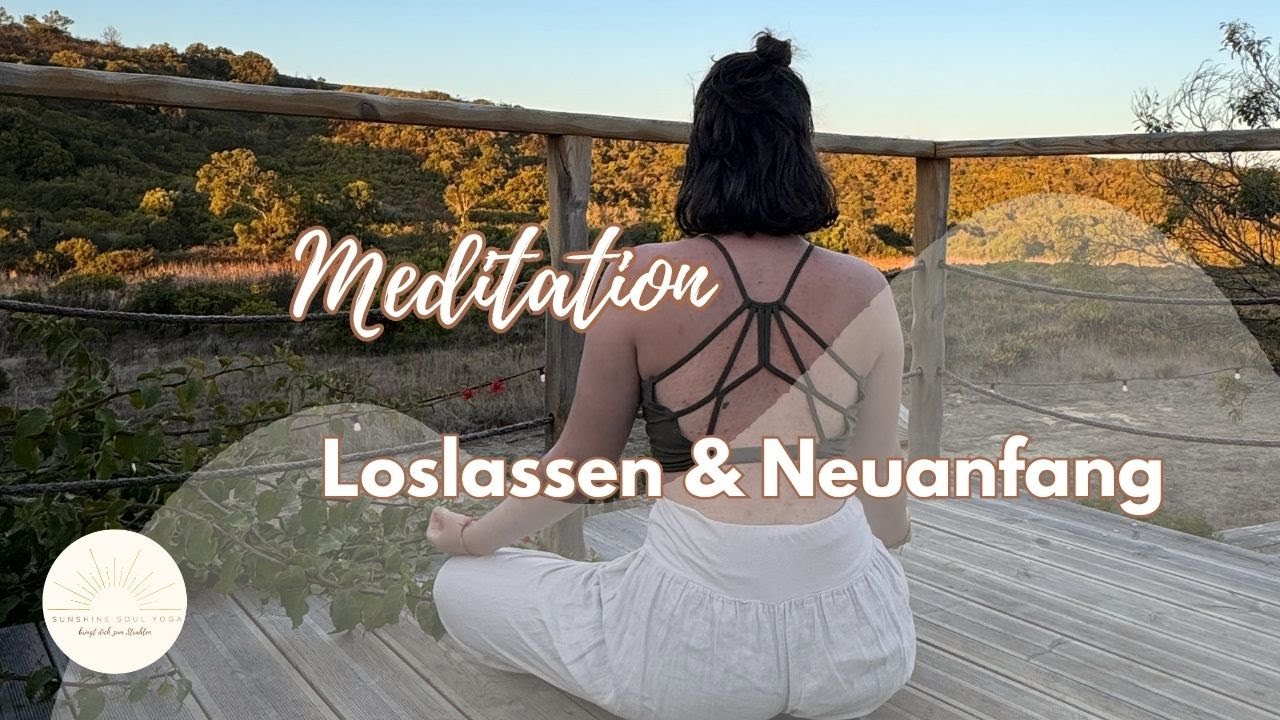 Meditation loslassen & Neuanfang lass altes los und lade Neues ein