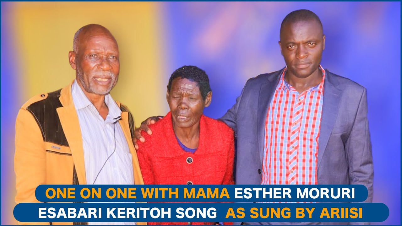 ONE ON ONE WITH ESTHER MORURI NARRATED AT ESABARI YA KERITO SONG BY JOHN ARIISI O'SABABU- PART 1