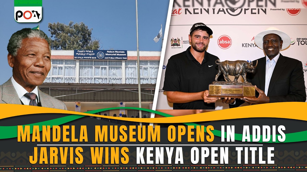 Mandela Museum Opens in Addis Ababa, Jarvis Wins Kenya Open Title