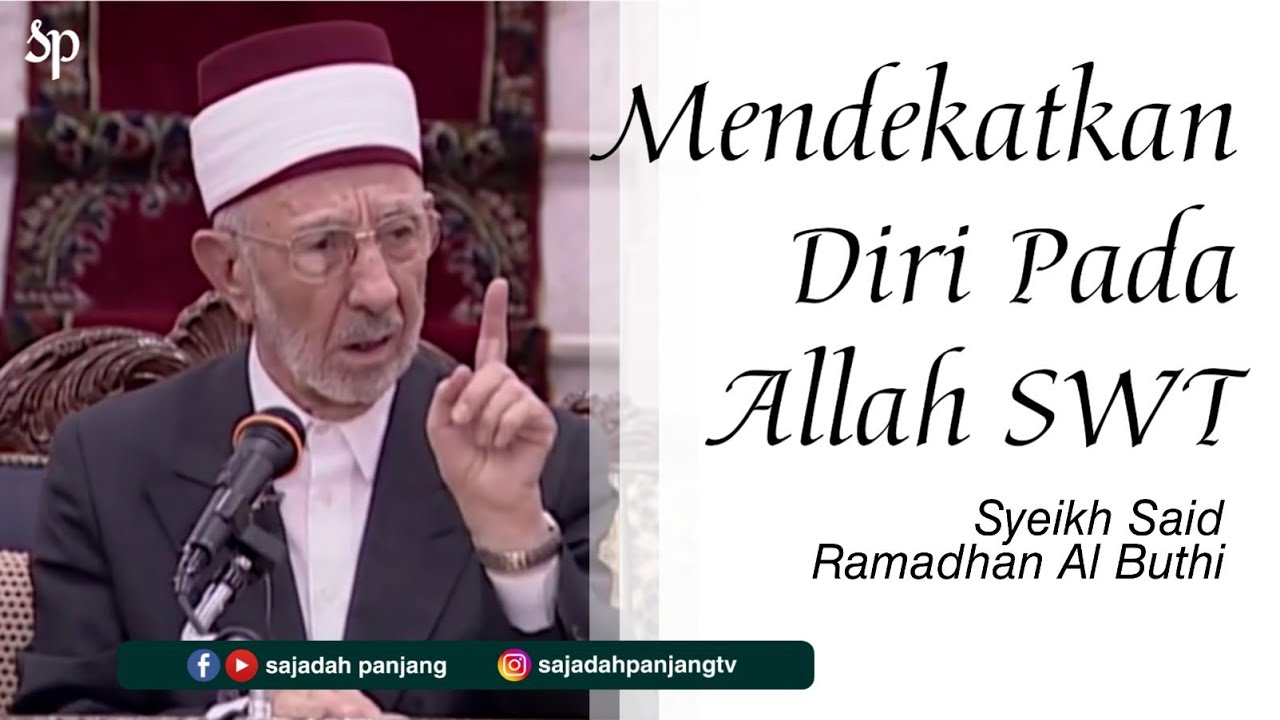 Bagaimana Mendekatkan Diri Pada Allah SWT | Syeikh Said Ramadhan Al Buthi