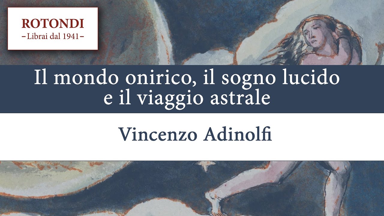 Il Mondo Onirico, il Sogno Lucido e il Viaggio Astrale - Vincenzo Adinolfi