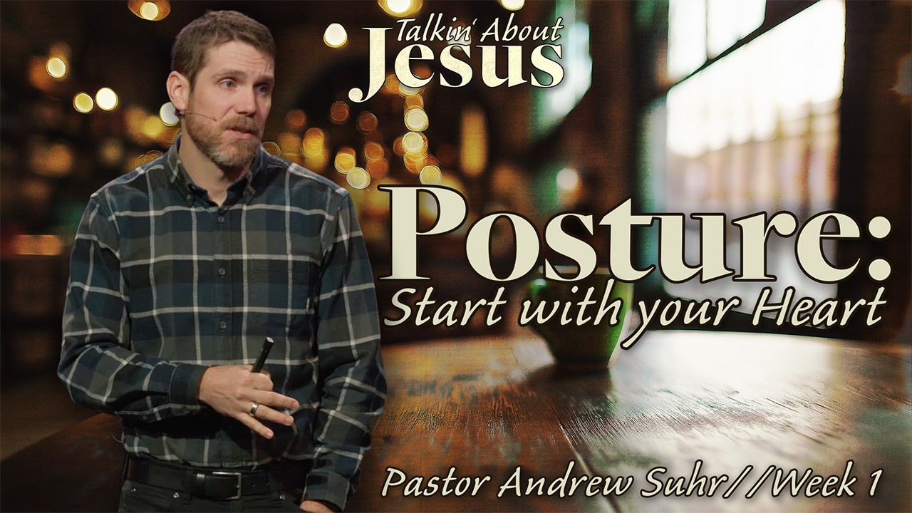 Posture: Start with Your Heart//Talkin' About Jesus