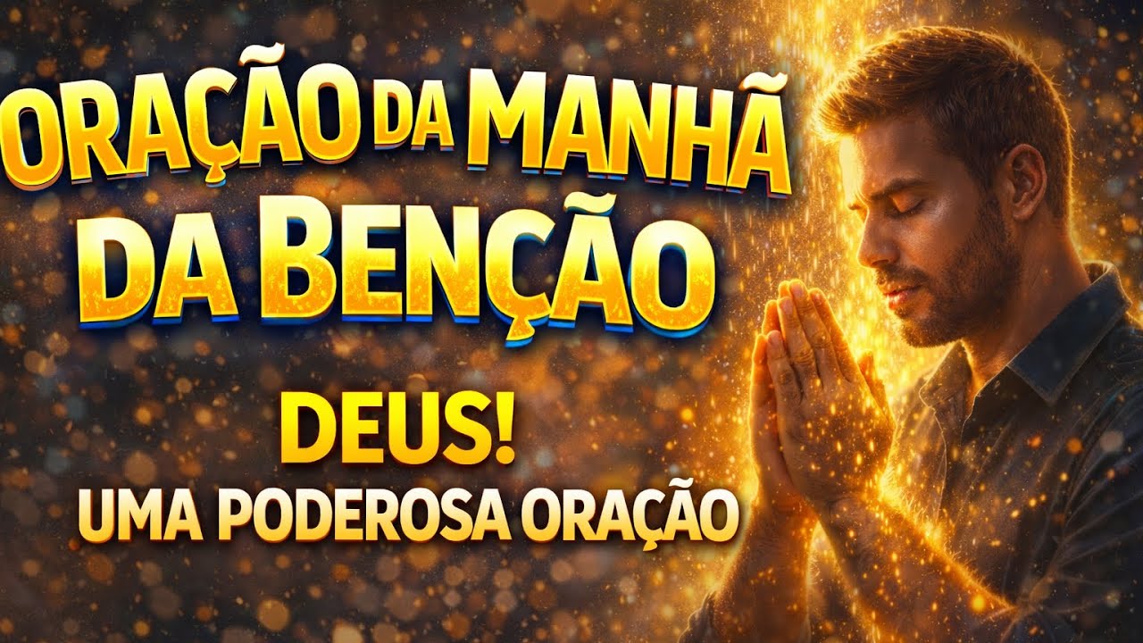 Ora&ccedil;&atilde;o da Manh&atilde; na Ben&ccedil;&atilde;o de Deus | Comece o Dia Debaixo da Prote&ccedil;&atilde;o do Senhor