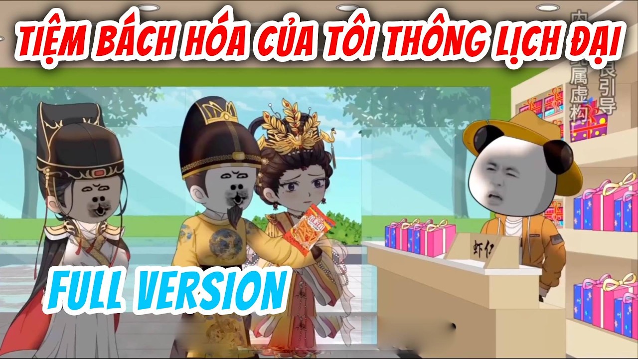 [Full Version] Tiệm Bách Hóa Của Tôi Thông Lịch Đại | Hà Nhân Xuyên Không | Chuột Vietsub