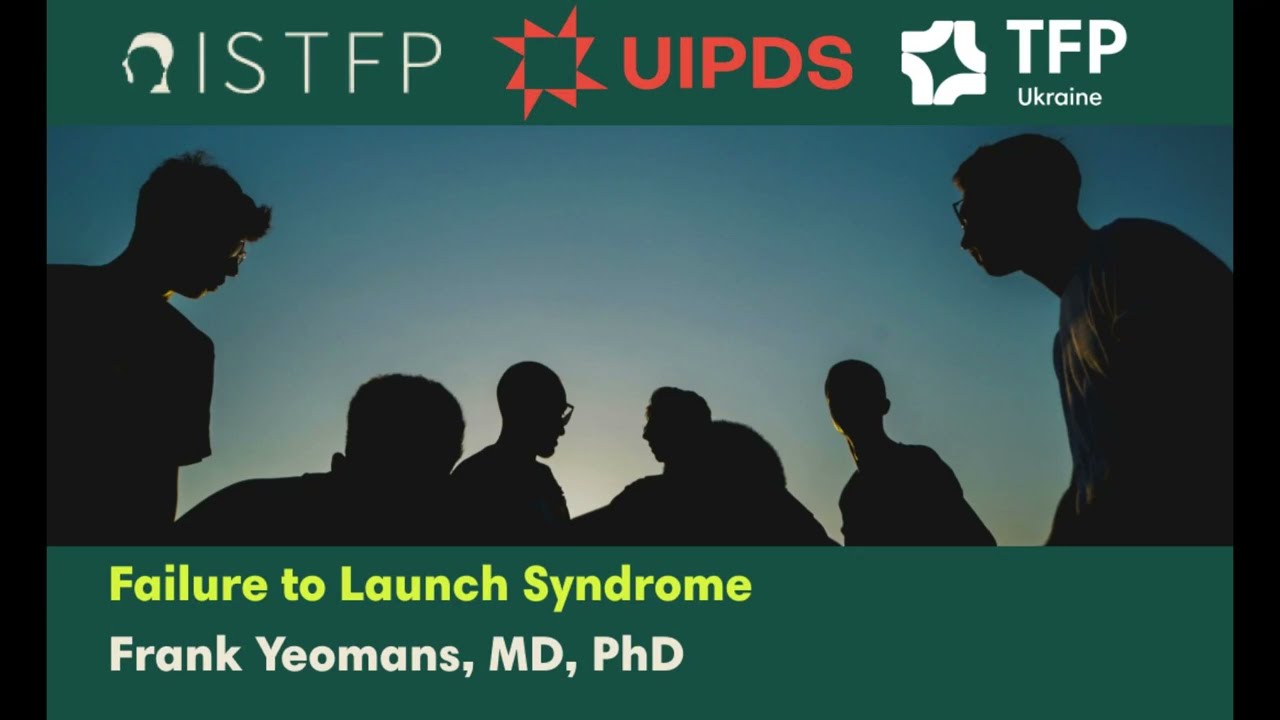 Failure to Launch Syndrome, Frank Yeomans, MD, PhD