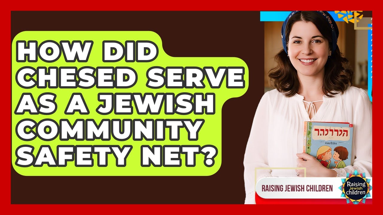 How Did Chesed Serve As A Jewish Community Safety Net? - Raising Jewish Children