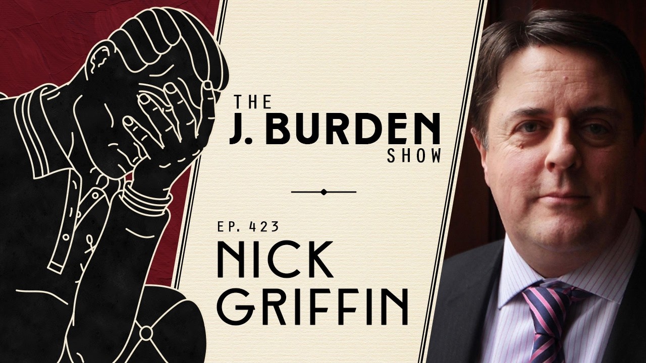 What is to be Done? w/ Nick Griffin: The J. Burden Show Ep. 423