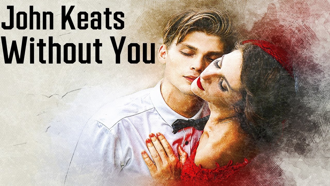 John Keats - I Cannot Exist Without You (Love Letter to Fanny Brawne, 13 October 1819)