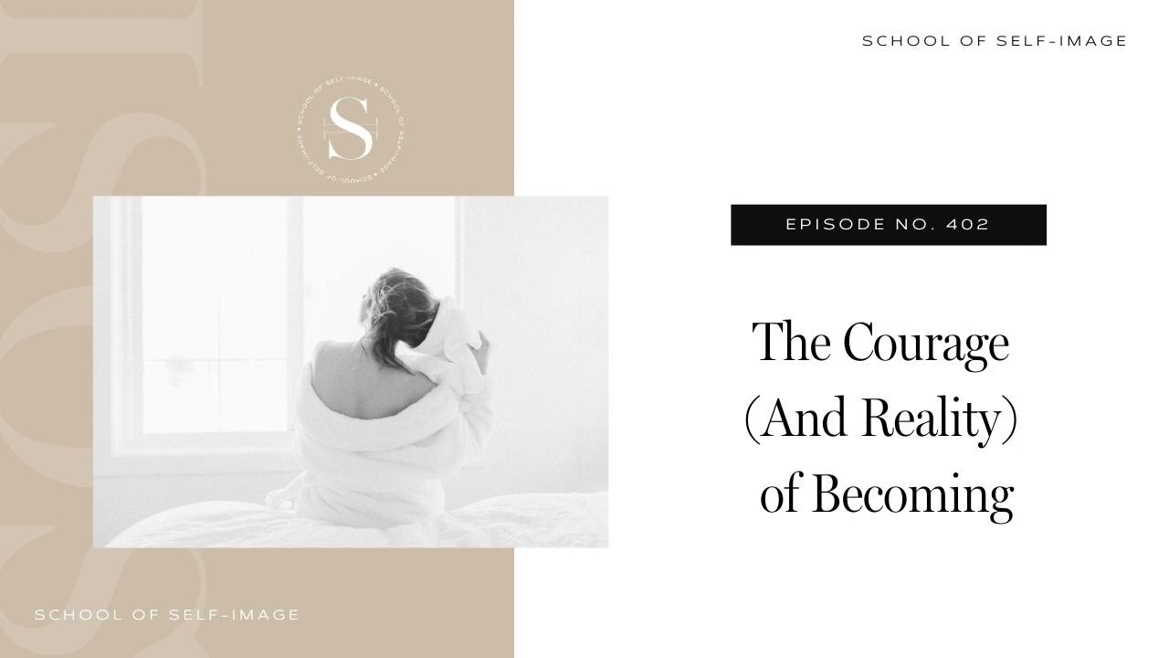 402: The Reality (and Courage) of Becoming