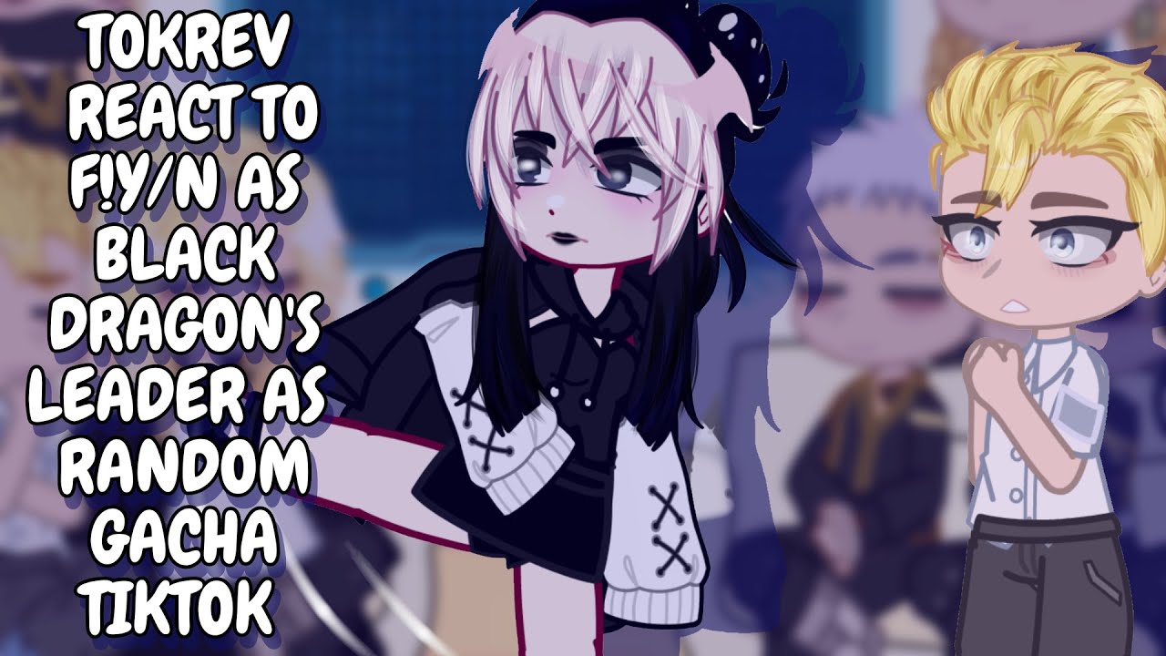 Tokyo Revengers React To F!Y/N As Black Dragon's Leader As Random Gacha TikTok // Gacha Club