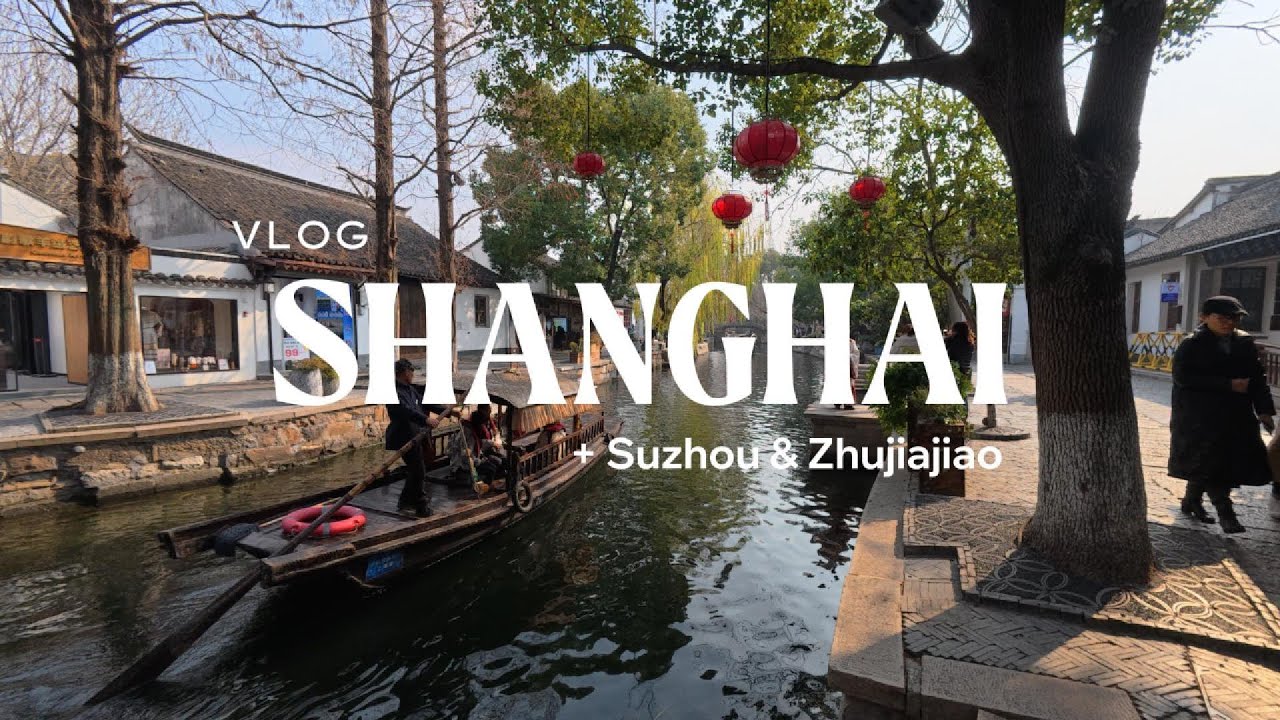 Shanghai VLOG 🇨🇳 (with Suzhou and Zhujiajiao)