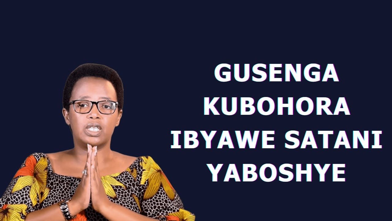 GUSENGA KUBOHORA IBYAWE SATANI YABOSHYE----Pastor HORTENSE MAZIMPAKA