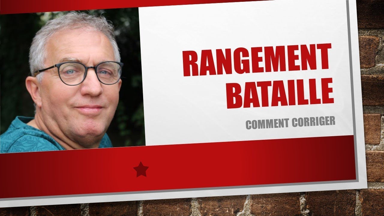 LEÇON 94 _ RANGEMENT EN BATAILLE, COMMENT CORRIGER
