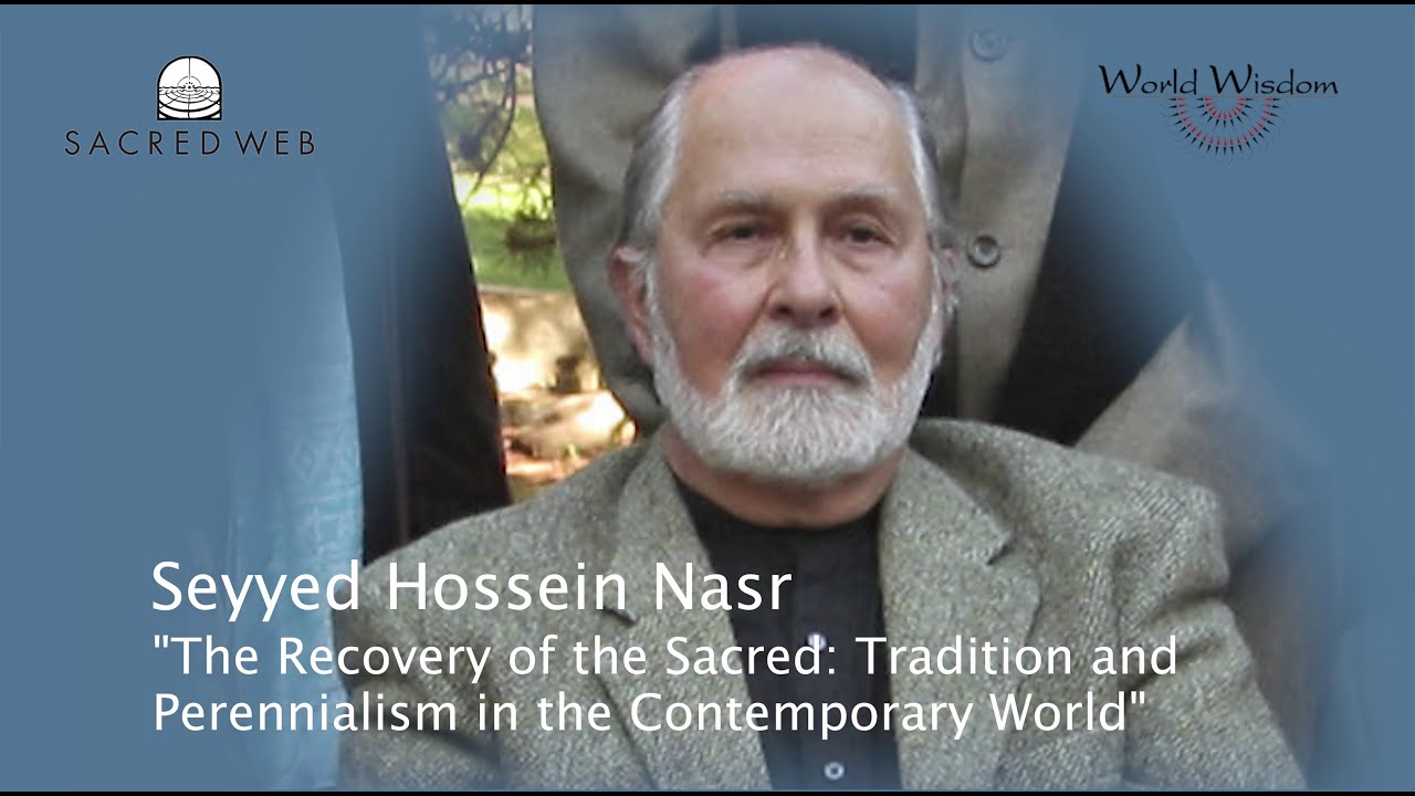 Prof. S. H. Nasr on “The Recovery of the Sacred: Tradition & Perennialism in the Contemporary World”