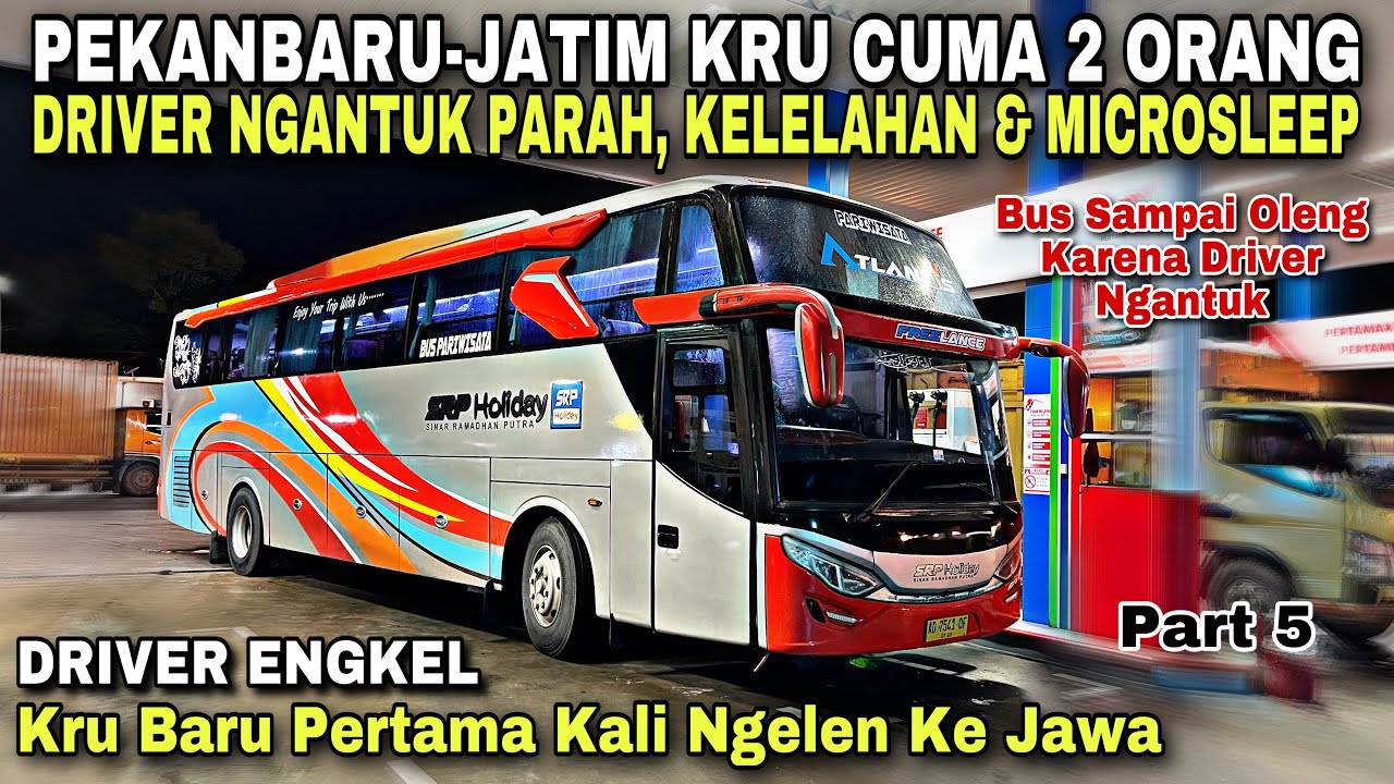 Pekanbaru - Jatim Cuma Ada 2 Orang Kru 😱 Microsleep Hampir Celaka ❗️| trip SRP HOLIDAY “ Atlantis “