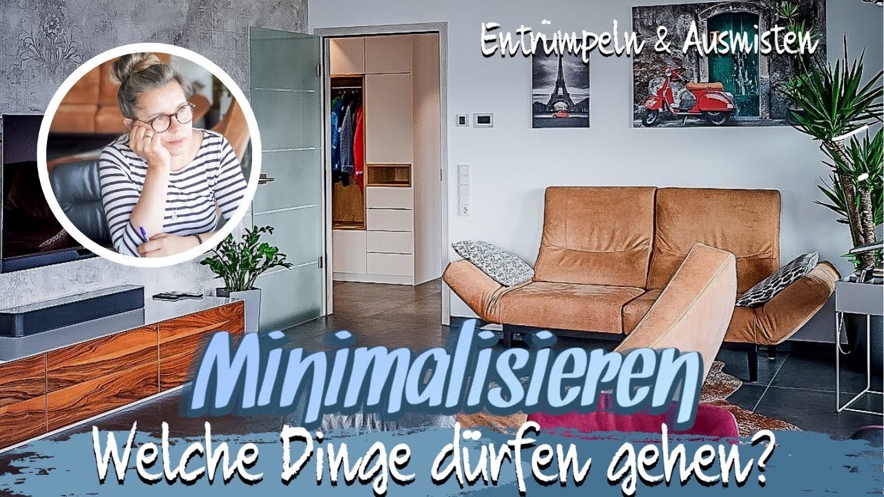 MINIMALISIEREN | ENTRÜMPELN | AUSMISTEN | WELCHE DINGE DÜRFEN GEHEN? | MINIMALISTISCHE AUFRÄUMTIPPS