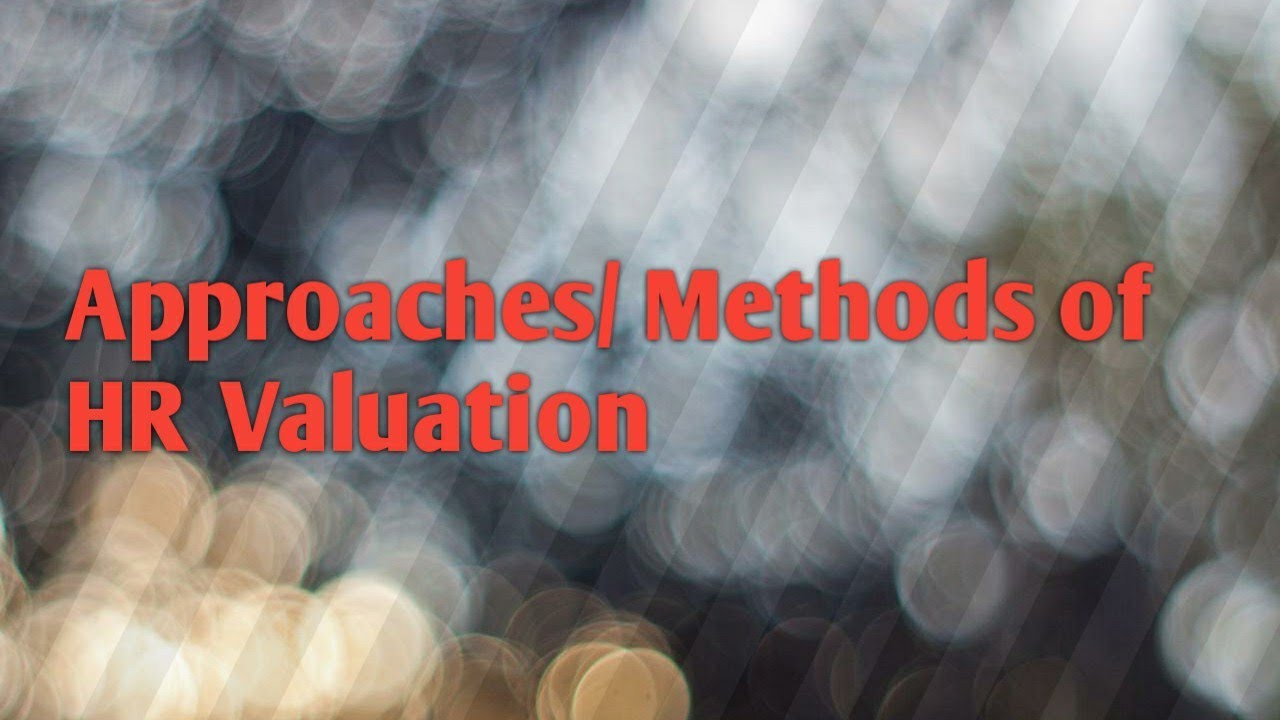 approaches / methods of Human Resource Valuation