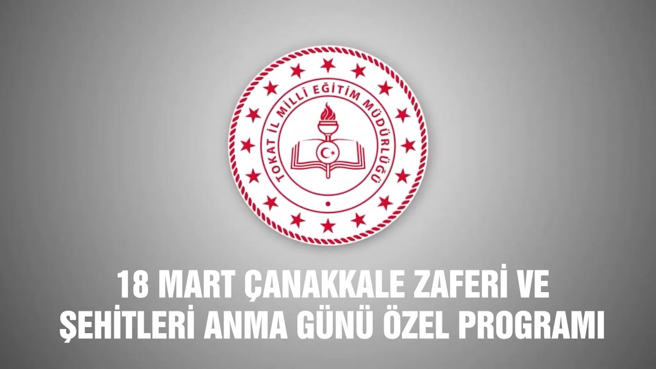 18 MART ÇANAKKALE ZAFERİ VE ŞEHİTLERİ ANMA GÜNÜ ÖZEL PROGRAMI - TOKAT İL MİLLİ EĞİTİM MÜDÜRLÜĞÜ