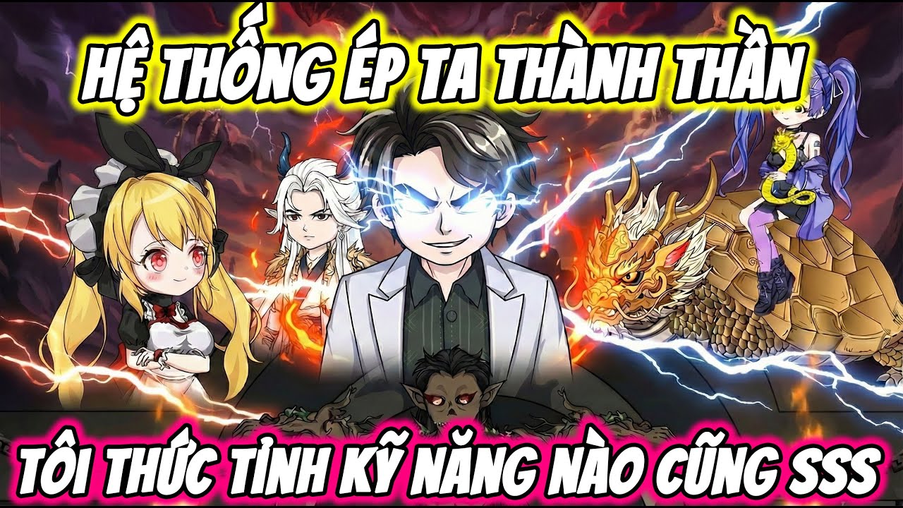 Full ( Tập 1-60 ) | Hệ Thống Ép Ta Thành Thần Tôi Thức Tỉnh Kỹ Năng Nào Cũng SSS | Thế Vietsub