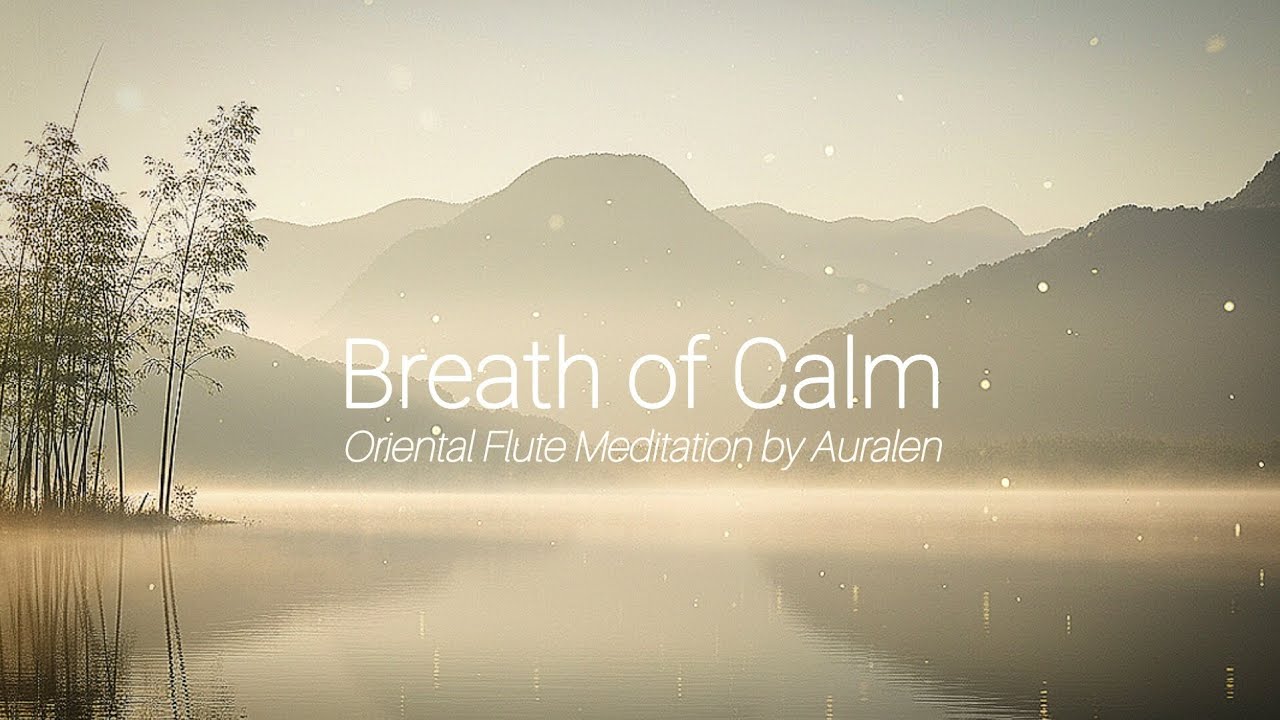Breath of Calm &ndash; Deep Relaxing Oriental Flute Music for Meditation, Sleep, and Inner Peace | Auralen