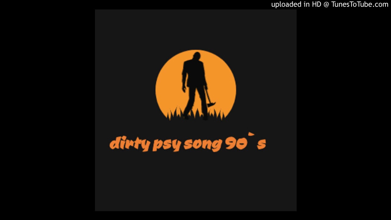Dirty psy song 90s - RateOfturn