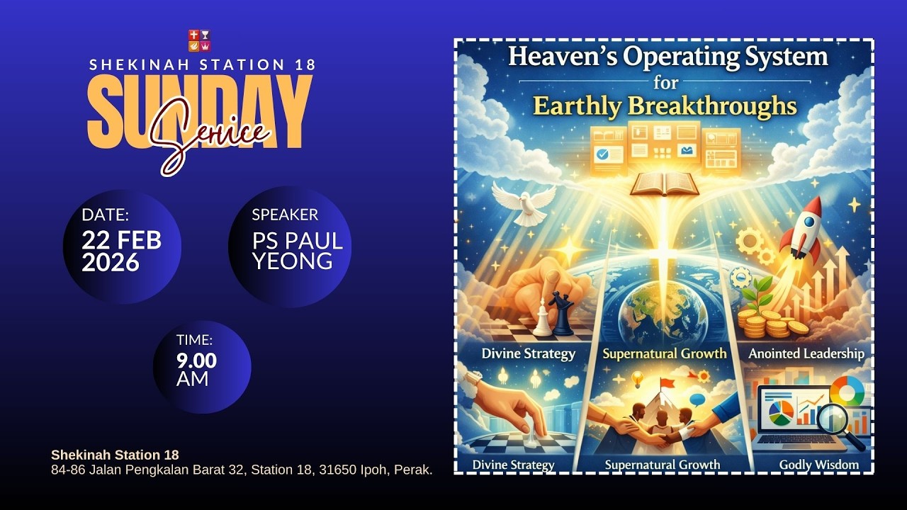 22 FEB 2026 SUNDAY MESSAGE | HEAVEN'S OPERATING SYSTEM FOR EARTHLY BREAKTHROUGHS | PASTOR PAUL YEONG