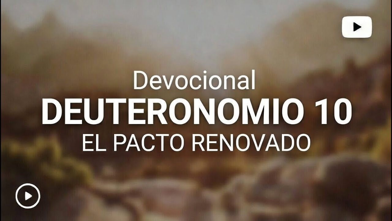 El Pacto Renovado - Devocional y enseñanzas de Deuteronomio 10:1-11