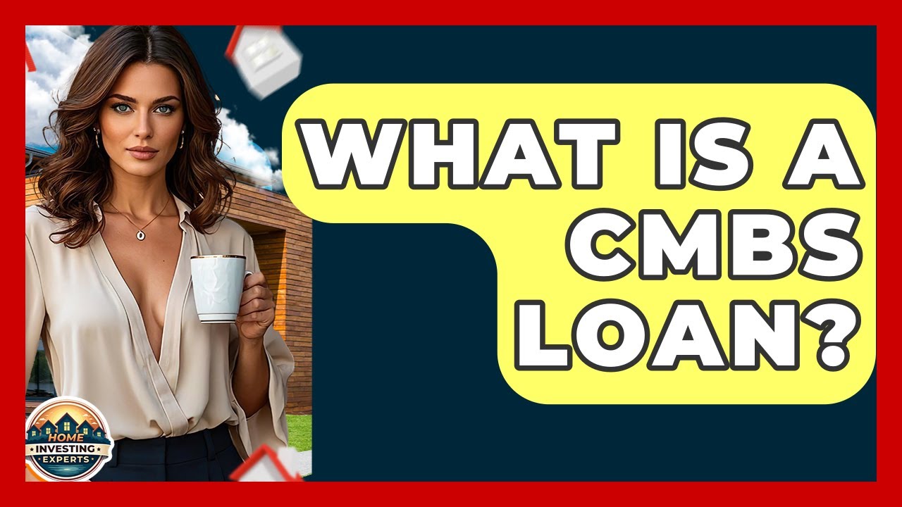 What Is A CMBS Loan? - Home Investing Experts
