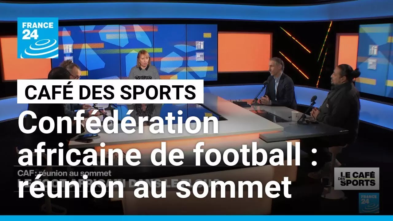 Confédération africaine de football : réunion au sommet • FRANCE 24